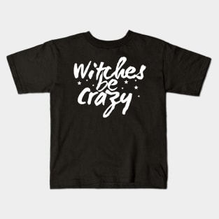 Witches Be Crazy Kids T-Shirt